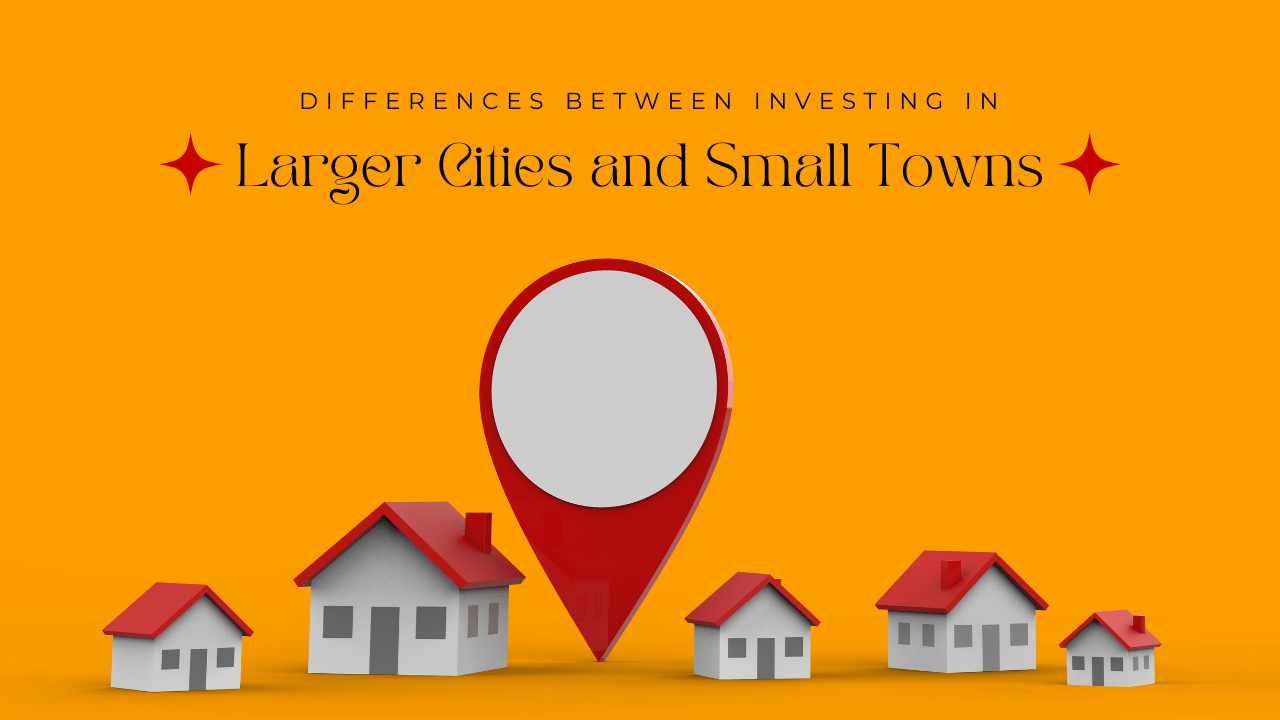 Differences Between Investing in Larger Cities and Small Towns